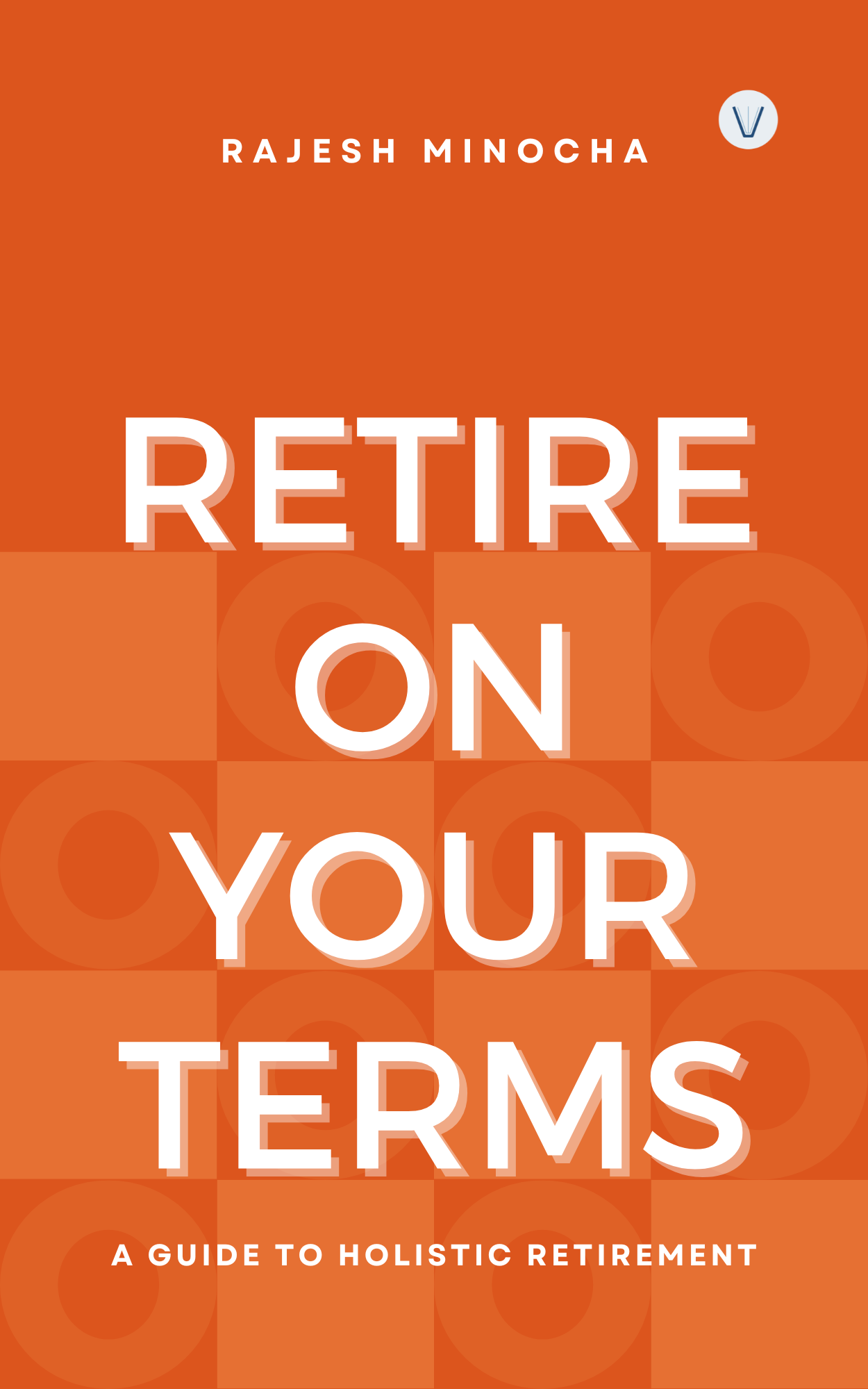 Retire on your terms - A Guide to Holistic Retirement